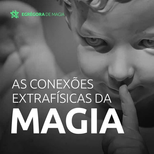 Podcast > As conexões extrafísicas da Magia.