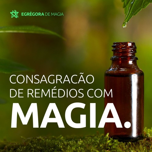 Podcast > Consagração de Remédios com Magia.