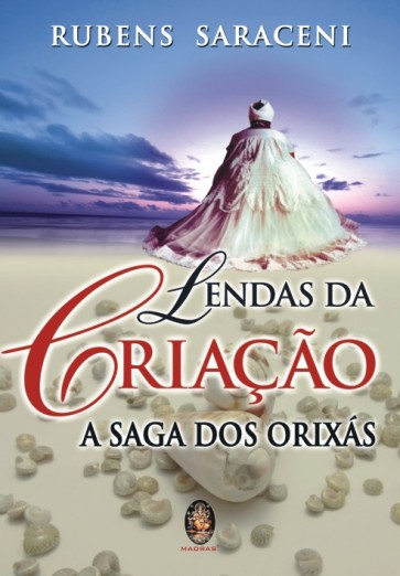 Livro Lendas da Criação - A Saga dos Orixás Rubens Saraceni